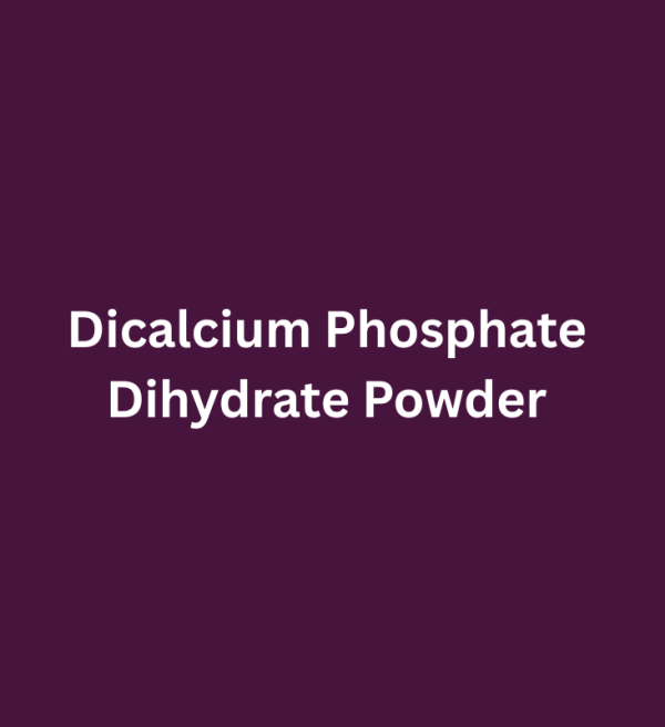 Dicalcium Phosphate  Dihydrate Powder