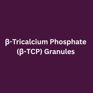 β-Tricalcium Phosphate  (β-TCP) Granules